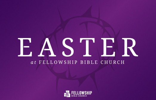 Easter at Fellowship Bible Church – Fellowship Bible Church